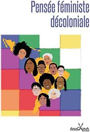 Pensée féministe décoloniale : panorama du féminisme décolonial d'Amérique latine by Dunia Mokrani Chávez, Alejandra Santillana, Susana De Castro, Ochy Curiel, Alba M. Aguinaga Baragán, María Lugones, Rita Laura Segato, Thula Rafaela de Oliveira Pires, Lélia Gonzalez, Aura Cumes, Maria da Graça Costa, Maria Elvira Diaz Benitez, Miriam Lang, Sueli Carneiro, Martima Davidson