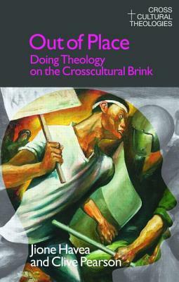 Out of Place: Doing Theology on the Crosscultural Brink by Clive Pearson, Jione Havea