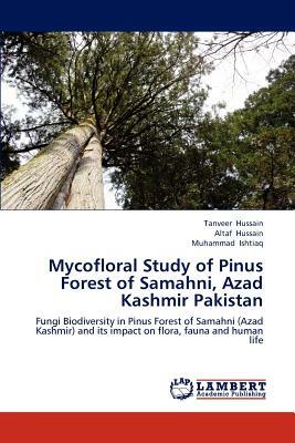 Mycofloral Study of Pinus Forest of Samahni, Azad Kashmir Pakistan by Muhammad Ishtiaq, Altaf Hussain, Tanveer Hussain