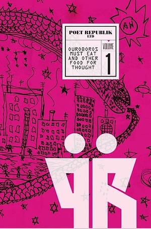 Poet Republik Vol. 1: Ouroboros Must Eat and Other Food For Thought by Madeline Rose Hernandez, Allen Ginsberg, J. Hope Stein, Joanna Fuhrman, Brenda Coultas, Lucía Hinojosa Gaxiola, Anne Waldman, Jean Noel Chazelle, Aliah Rosenthal, Maria Garcia Teutsch, Shelley Marlow