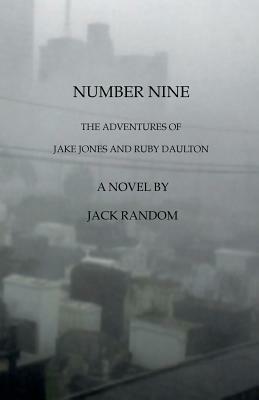 Number Nine: The Adventures of Jake Jones and Ruby Daulton by Jack Random
