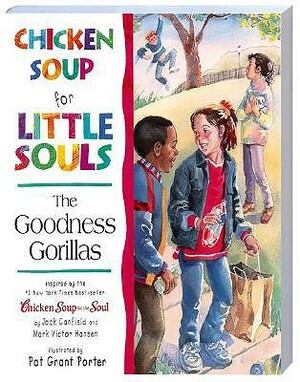 Chicken Soup for Little Souls: The Goodness Gorillas by Lisa McCourt, Pat Grant Porter