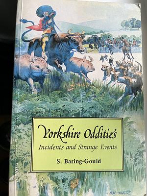 Yorkshire Oddities Incidents and Strange Events by Sabine Baring Gould