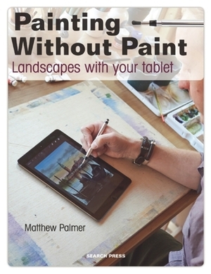Painting Without Paint: Landscapes with your tablet by Matthew Palmer