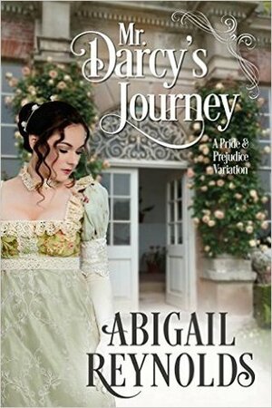 Mr. Darcy's Journey: A Pride & Prejudice Variation by Abigail Reynolds