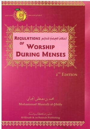 Regulation of Worship During Menses (2nd Edition) by Muhammad Mustafa al-Jibaly