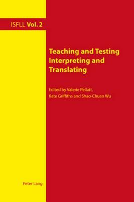 Teaching and Testing Interpreting and Translating by 