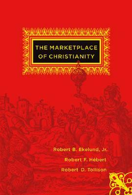 The Marketplace of Christianity by Robert B. Ekelund Jr, Robert Tollison, Robert F. Hébert