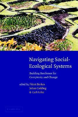 Navigating Social-Ecological Systems: Building Resilience for Complexity and Change by Johan Colding