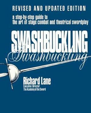 Swashbuckling: A Step-By-Step Guide to the Art of Stage Combat & Theatrical Swordplay - Revised & Updated E by Richard J. Lane