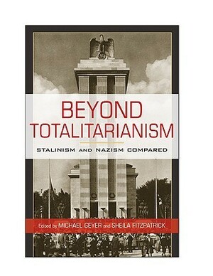 Beyond Totalitarianism: Stalinism and Nazism Compared by 