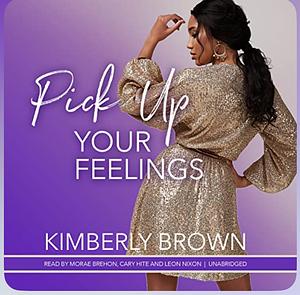 Pick Up Your Feelings by Kimberly Brown