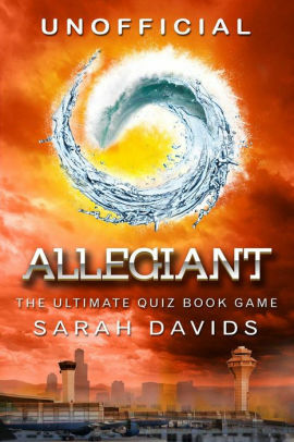 Allegiant: The Ultimate Interactive Quiz Book by Sarah Davids