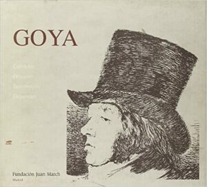 Goya: Caprichos, Desastres, Tauromaquia, Disparates by Alfonso E. Pérez Sánchez