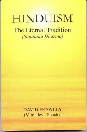 Hinduism: The Eternal Tradition by David Frawley