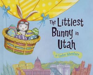 The Littlest Bunny in Utah: An Easter Adventure by Lily Jacobs