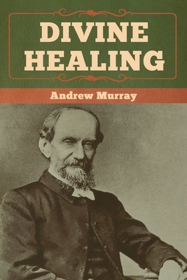 Divine Healing by Andrew Murray