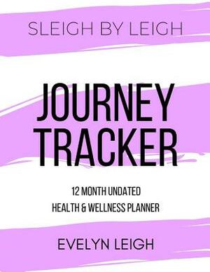 Sleigh by Leigh: Journey Tracker by Evelyn Leigh