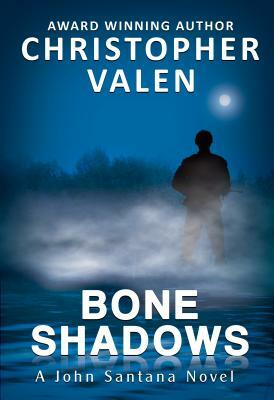 Bone Shadows: A John Santana Novel by Christopher Valen