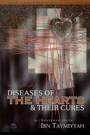 Diseases of the Hearts and Their Cures by أحمد بن عبد الحليم بن تيمية, Abu Rumaysah