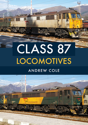 Class 87 Locomotives by Andrew Cole