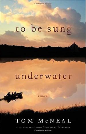 To Be Sung Underwater by Tom McNeal