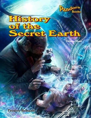 History Of The Secret Earth Volume Three by Teodoro Rampale