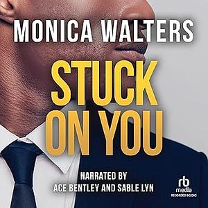 Stuck On You by Monica Walters