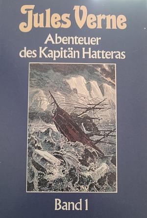 Die Abenteuer des Kapitäns Hatteras - Band 1 by Jules Verne