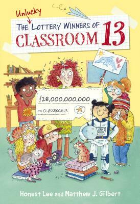 Unlucky Lottery Winners of Classroom 13 by Matthew J. Gilbert, Honest Lee