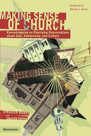 Making Sense of Church: Eavesdropping on Emerging Conversations about God, Community, and Culture by Spencer Burke