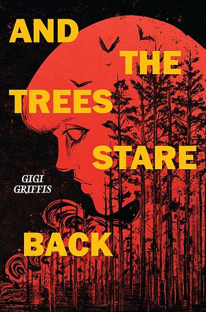 And the Trees Stare Back by Gigi Griffis