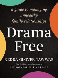 Drama Free: A Guide to Managing Unhealthy Family Relationships by Nedra Glover Tawwab