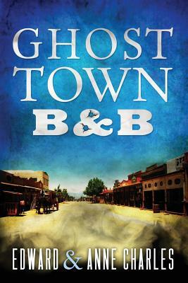 GhostTown B&B by Edward Charles, Anne Charles