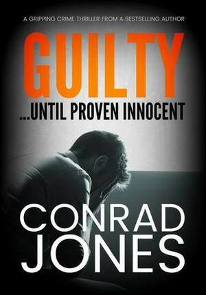 Guilty... Until Proven Innocent by Conrad Jones