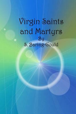 Virgin Saints and Martyrs by Sabine Baring Gould