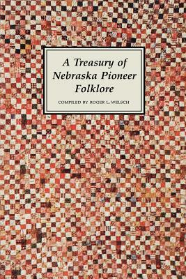 A Treasury of Nebraska Pioneer Folklore by Roger L. Welsch