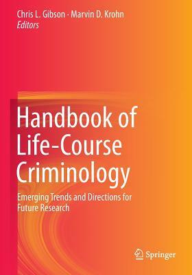 Handbook of Life-Course Criminology: Emerging Trends and Directions for Future Research by 