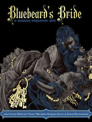 Bluebeard's Bride: A Horror Tabletop RPG by Sarah Richardson, Marissa Kelly, Whitney "Strix" Beltran