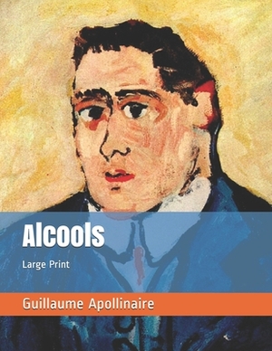 Alcools: Large Print by Guillaume Apollinaire