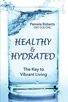 Healthy & Hydrated: The Key to Vibrant Aging; Inside and Out by Pamela Roberts
