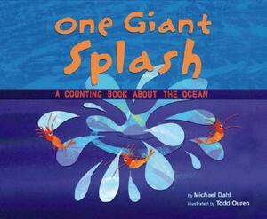 One Giant Splash: A Counting Book about the Ocean by Michael Dahl, Todd Ouren