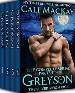 Greyson - The Complete Serial, Parts 1 - 4 (The Silver Moon Pack #0) by Cali MacKay