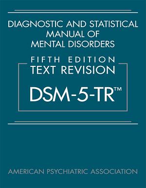 Diagnostic and Statistical Manual of Mental Disorders, Fifth Edition, Text Revision by American Psychiatric Association