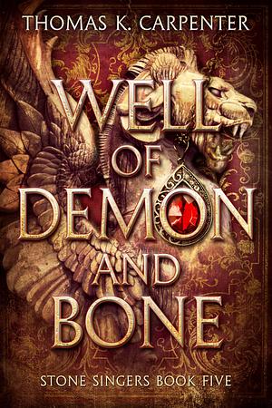 Well of Demon and Bone by Thomas K. Carpenter, Thomas K. Carpenter