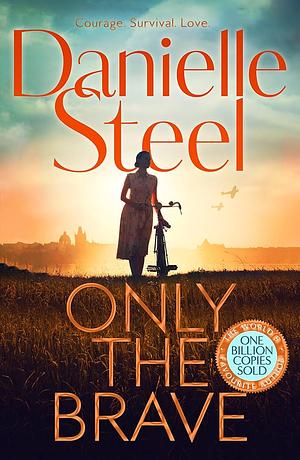 Only the Brave: A Novel by Danielle Steel