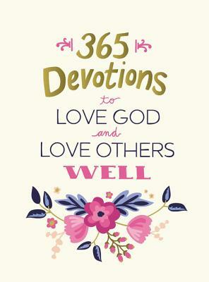 365 Devotions to Love God and Love Others Well by The Zondervan Corporation