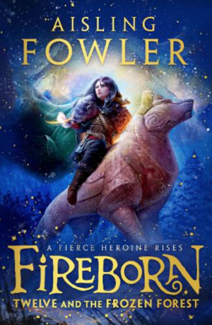 Fireborn: Twelve and the Frozen Forest by Aisling Fowler