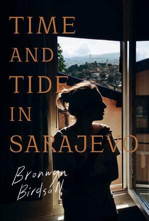 Time and Tide in Sarajevo by Bronwyn Birdsall