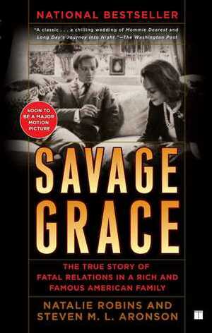 Savage Grace: The True Story of Fatal Relations in a Rich and Famous American Family by Natalie Robins, Steven M. Aronson